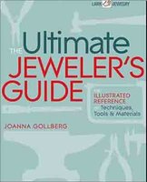 The Ultimate Jeweler's Guide: The Illustrated Reference of Techniques, Tools & Materials