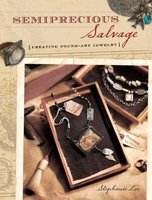 Semiprecious Salvage: Creating Found Art Jewelry